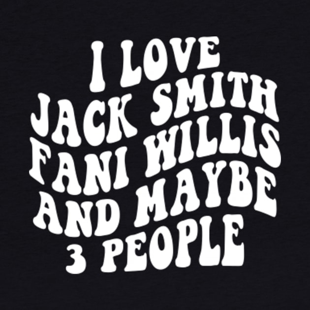 I love Jack Smith Fani Willis and maybe 3 people by Kardio